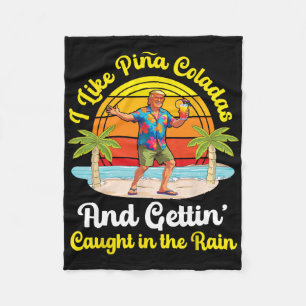 Trump On Beach I Like Pina Coladas Gettin Caught I Fleece Blanket