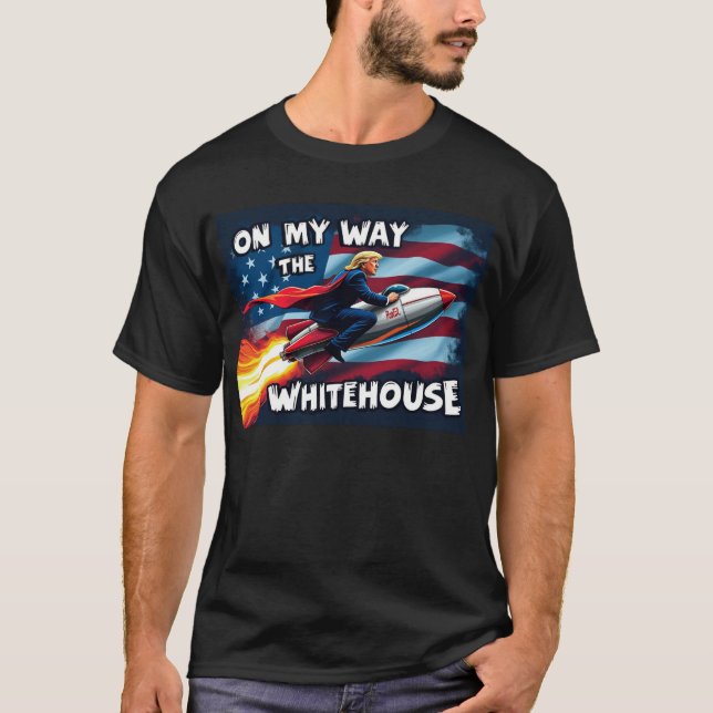 Trump On My Way to WhiteHouse T-Shirt (Front)