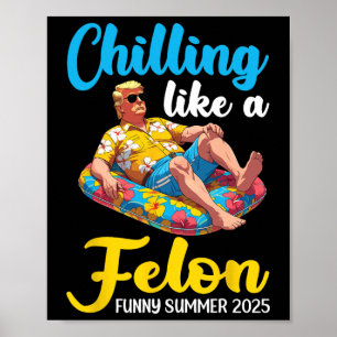 Trump On Pool Float Chilling Like A Felon Funny Su Poster