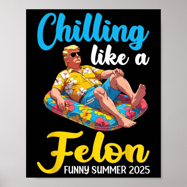 Trump On Pool Float Chilling Like A Felon Funny Su Poster (Front)