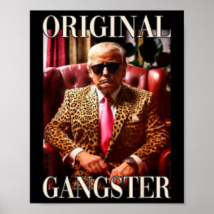 Trump Original Gangster Shirt Funny Mega Donald Tr Poster