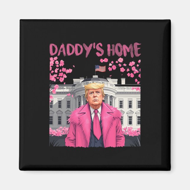 Trump President Again Daddy's Home Take America Ck Magnet (Front)