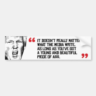Trump Quote - It doesn't matter what the media wri Bumper Sticker