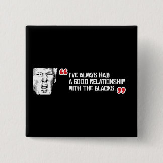 Trump Quote - I've always had a good relationship 15 Cm Square Badge