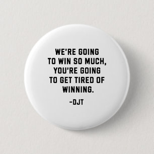 Trump Quotes We're Going To Win So Much Tired Of W 6 Cm Round Badge