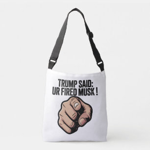 Trump Said: You’re Fired Musk! Crossbody Bag