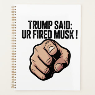Trump Said: You’re Fired Musk! Planner