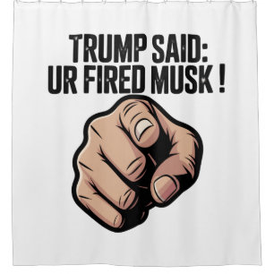 Trump Said: You’re Fired Musk! Political Statement Shower Curtain