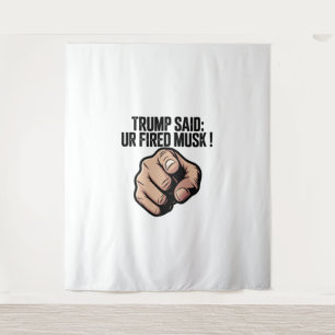Trump Said: You’re Fired Musk! Political Statement Tapestry