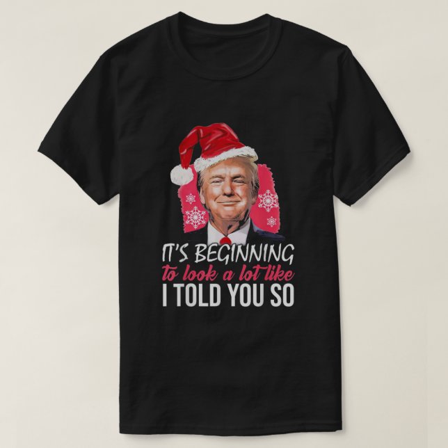 Trump Santa Hat I Told You So  T-Shirt (Design Front)