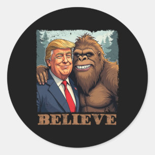 Trump Sasquatch Bigfoot Believe Funny Novelty Retr Classic Round Sticker