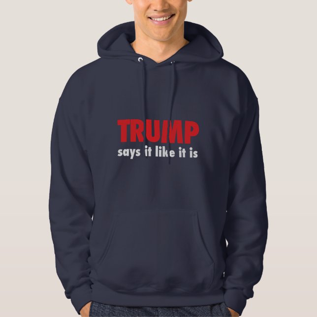 Trump - Says it like it is Hoodie (Front)