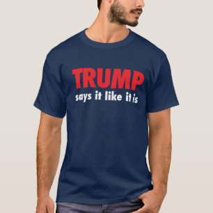 Trump - Says it like it is T-Shirt