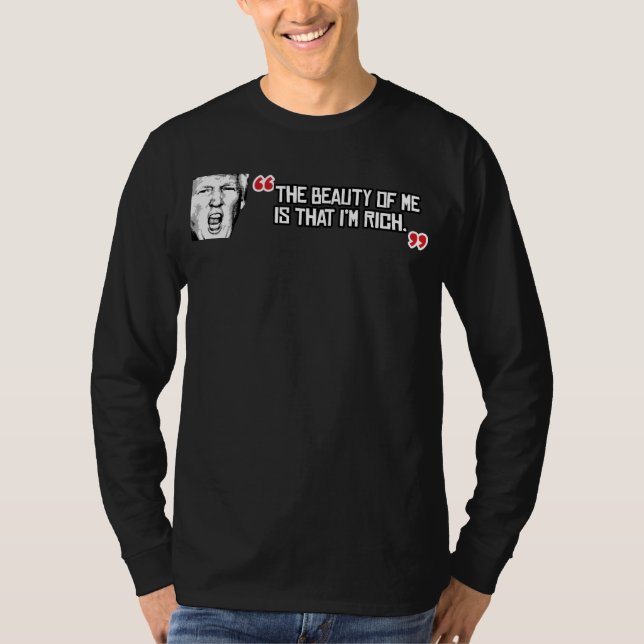 Trump Says The Beauty of me is that I'm Rich - - . T-Shirt (Front)