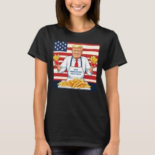 Trump Serving Mcdonalds Fries T-Shirt