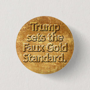 Trump sets the Faux Gold Standard. 3 Cm Round Badge