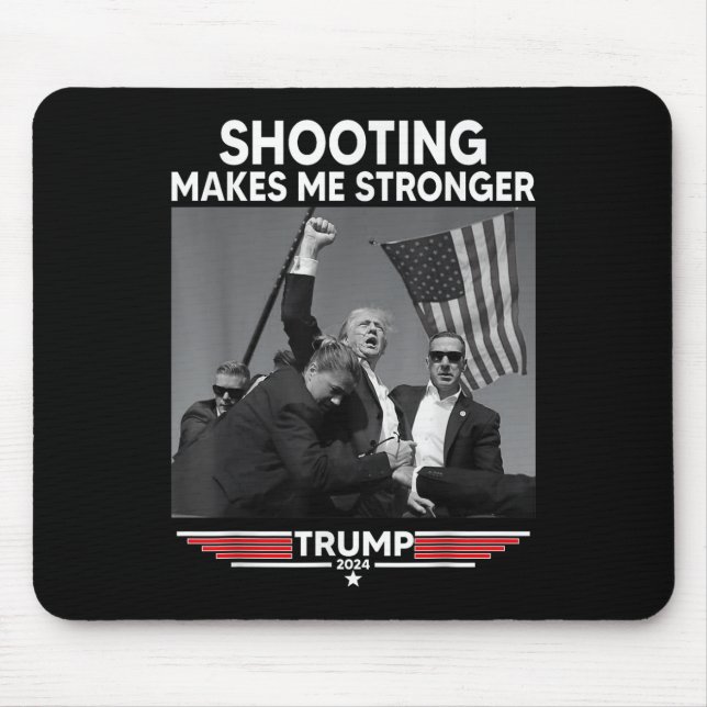 Trump Shooting Makes Me Stronger Shooting  Mouse Pad (Front)