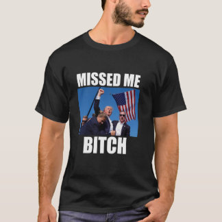 Trump Shot Shirt Missed Me Trump Your Shot Can t B