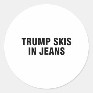 Trump Skis In Jeans _3  Classic Round Sticker