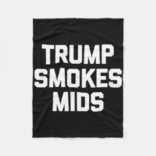 Trump Smokes Mids - Funny Saying Sarcastic Novelty Fleece Blanket