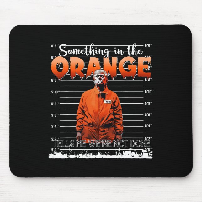 Trump Something In The Orange Tells Me We're Not D Mouse Pad (Front)