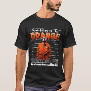 Trump Something In The Orange Tells Me We're Not D T-Shirt