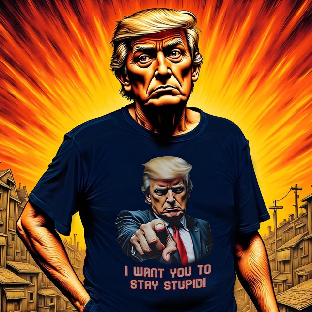 Trump stay stupid T-Shirt (Creator Uploaded)