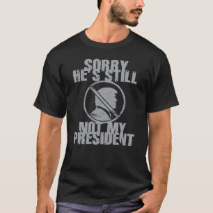 Trump Still Not My President T-Shirt