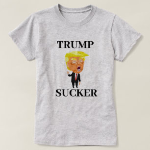 TRUMP SUCKER T-Shirt