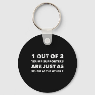 Trump Supporters Are Just Stupid Key Ring