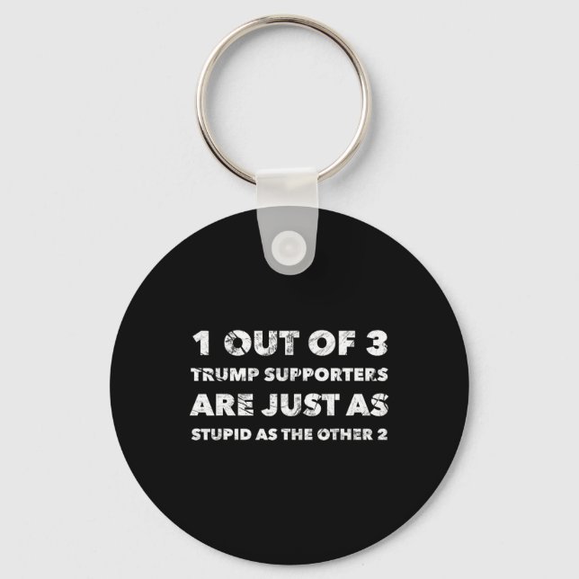 Trump Supporters Are Just Stupid  Key Ring (Front)