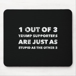 Trump Supporters Are Just Stupid Mouse Pad