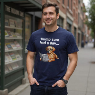 Trump Sure Had A Day... Funny Political Dog T-Shirt