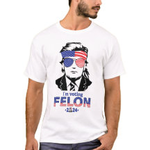Trump t-shirt " I'm voting Felon 2024"