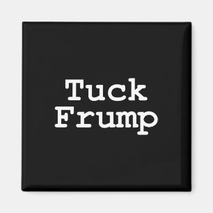 Trump T Shirt Tuck Frump Magnet