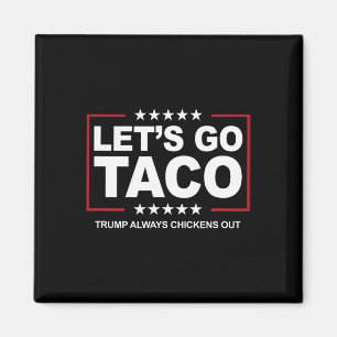 Trump Taco Trade Funny Trump Always Chickens Out  Magnet
