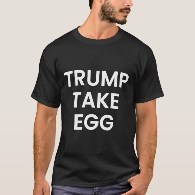 Trump Take Egg  T-Shirt (Front)