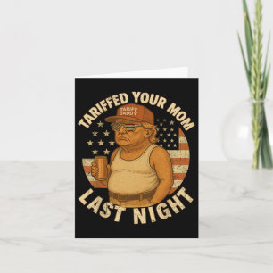 Trump Tariffed Your Mum Last Night Tariff 1 Card