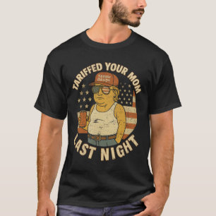 Trump Tariffed Your Mum Last Night Tariff 2 T-Shirt
