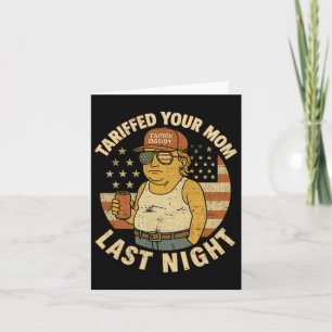 Trump Tariffed Your Mum Last Night Tariff  Card