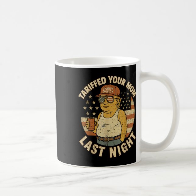 Trump Tariffed Your Mum Last Night Tariff  Coffee Mug (Right)