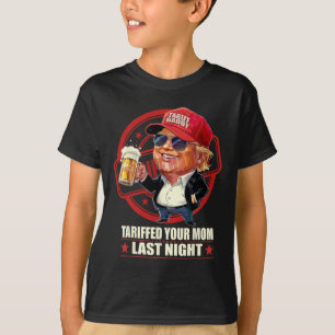 Trump Tariffed Your Mum Last Night Tariff Daddy 1 T-Shirt