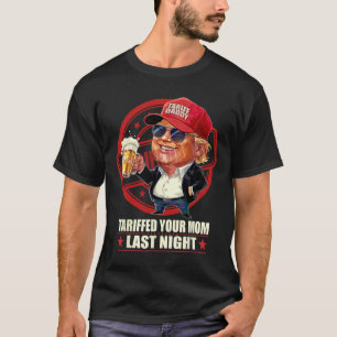 Trump Tariffed Your Mum Last Night Tariff Daddy 1 T-Shirt