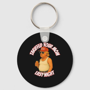 Trump Tariffed Your Mum Last Night Tariff Daddy 2 Key Ring