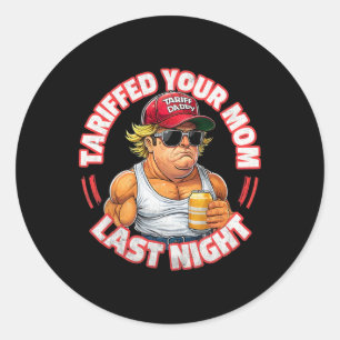 Trump Tariffed Your Mum Last Night Tariff Daddy 3  Classic Round Sticker