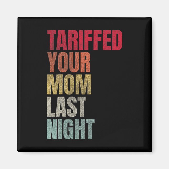 Trump Tariffed Your Mum Last Night Tariff Daddy  Magnet (Front)
