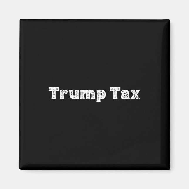 Trump Tax _1  Magnet (Front)
