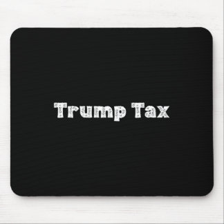 Trump Tax  Mouse Pad