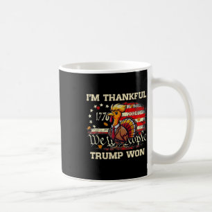 Trump Thanksgiving - I'm Thankful Trump Won 2024 Coffee Mug