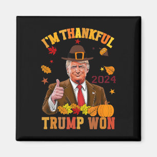 Trump Thanksgiving I'm Thankful Trump Won 2 Magnet